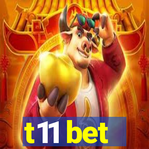 t11 bet